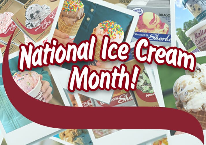 Celebrate the Sweetness July is National Ice Cream Month! Stewart's