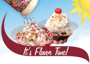 Wave that reads "It's Flavor Time". Behind the wave, one Make Your Own sundae with sprinkles and one Hot Fudge Sundae.