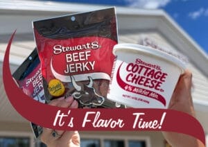 Stewart's Beef Jerky and Stewart's Cottage Cheese. High protein snacks. The swish says "It's Flavor Time"